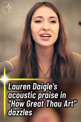 how great thou art lauren daigle the power of music to heal