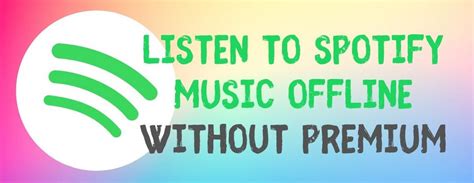 how to listen to music offline on spotify without premium (Exploring Alternative Methods and Ethical Considerations)