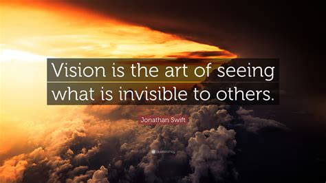 vision is the art of seeing what is invisible to others